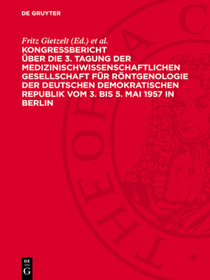 cover image of Kongreßbericht über die 3. Tagung der medizinischwissenschaftlichen Gesellschaft für Röntgenologie der Deutschen Demokratischen Republik vom 3. bis 5. Mai 1957 in Berlin